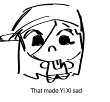 a black and white drawing of a person with the words that made yi xi sad underneath it