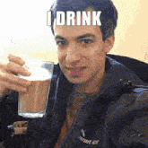 a man in a jacket holds up a glass of coffee with the words i drink written above him