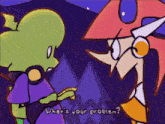 two cartoon characters are standing next to each other and one of them says what 's your problem