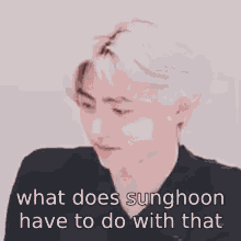 What Does Sunghoon Have To Do With That Sunghoon GIF - What Does Sunghoon Have To Do With That Sunghoon Sunghoon Enhypen GIFs