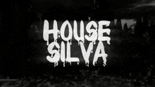 a black and white image that says house of silva
