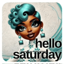 a picture of a girl with blue hair and earrings that says hello saturday .