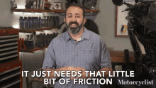 It Just Needs That Little Bit Of Friction A Little Rubbing GIF