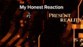 a graphic that says my honest reaction present reality