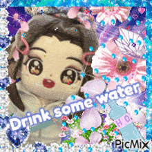 a picture of a stuffed doll with the words drink some water on it