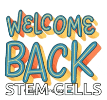 a poster that says welcome back stem cells on it
