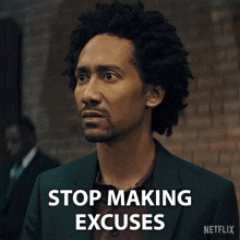 a man in a suit says " stop making excuses " in white letters