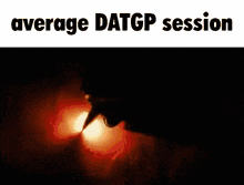 a picture of a person in a dark room with the words average datgp session