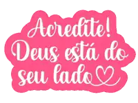 a pink sticker that says ' acredite deus esta do seu lado '