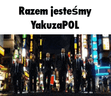 a group of men in suits and ties are walking down a street with the words razem jestesmy yakuzapol