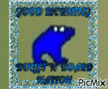 a picture of a blue monster that says good morning