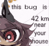 a picture of a monster with the words this bug is 42 km near your house on it