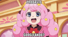 a cartoon girl with pink hair and blue eyes is asking probaste googleando