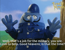 a picture of a cartoon character with the words well that 's a job for the military you see