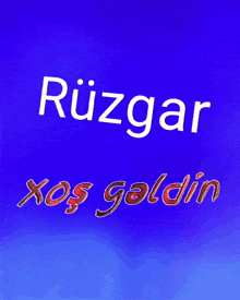a blue background with the words rüzgar xoş geldin on it