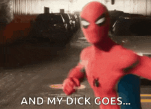 spider-man is running down the street and saying `` and my dick goes ... '' .