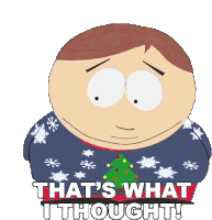 Thats What I Thought Eric Cartman Sticker - Thats What I Thought Eric Cartman South Park Stickers