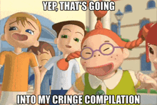 yep that 's going into my cringe compilation with a group of cartoon characters