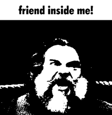 a black and white drawing of a man with a beard and the words friend inside me