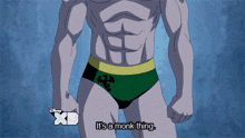 a cartoon character says it 's a monk thing while wearing green underwear