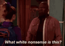 a man is talking to a girl and asking what white nonsense is this