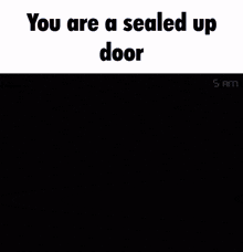 a screenshot of a video game says you are a sealed up door