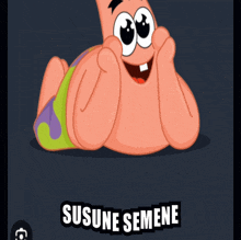 a cartoon of patrick star laying down with the words susune semene below him