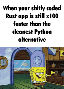 a cartoon of spongebob that says when your shitty coded rust app
