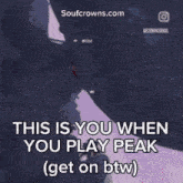 a screenshot of a game that says this is you when you play peak