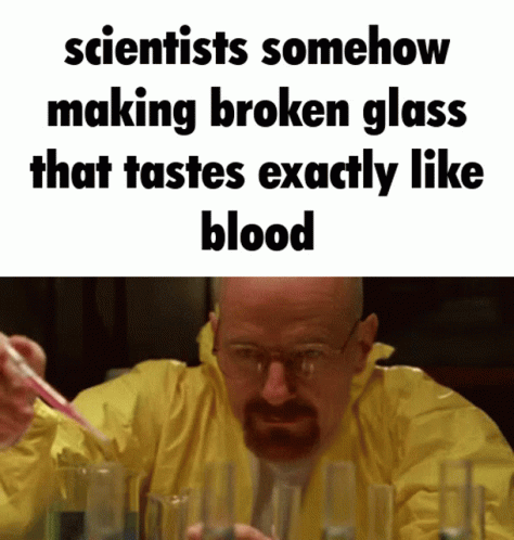 Scientists Somehow Making Broken Glass That Tastes Exactly Like Blood Scientists GIF - Scientists Somehow Making Broken Glass That Tastes Exactly Like Blood Scientists Breaking Bad GIFs