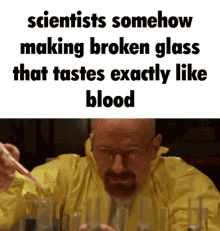 Scientists Somehow Making Broken Glass That Tastes Exactly Like Blood Scientists GIF - Scientists Somehow Making Broken Glass That Tastes Exactly Like Blood Scientists Breaking Bad GIFs