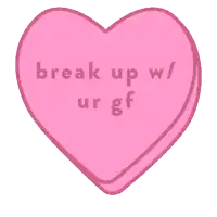 a pink heart says break up w / ur gf ...