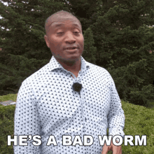 hes a bad worm james engvid he is a bad influence he is not a good person