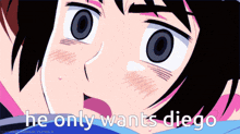 a close up of a person 's face with the words he only wants diego written below it