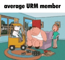 a cartoon of a fat man sitting in a living room next to a forklift and the words `` average urm member ''