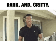 a man standing in front of a house with the words dark and gritty written above him