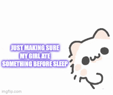 a cartoon cat is making a funny face and says just making sure my girl ate something before sleep