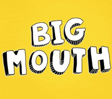 a yellow background with the words big mouth written in white letters