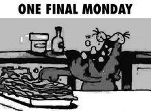 a black and white cartoon with the words one final monday above it