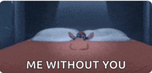 a cartoon character is laying on a bed with the words me without you