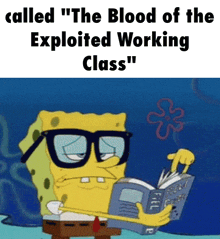 a cartoon of spongebob reading a book with the words " the blood of the exploited working class "