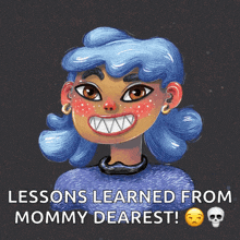 a cartoon drawing of a girl with blue hair and the words " lessons learned from mommy dearest " below it