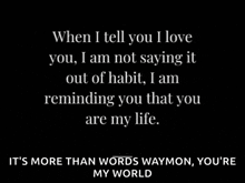 when i tell you i love you , i am not saying it out of habit