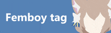a blue background with the words femboy tag written on it