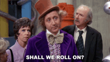 Shall We Roll On Willy Wonka And The Chocolate Factory GIF - Shall We Roll On Willy Wonka And The Chocolate Factory Shall We Go GIFs