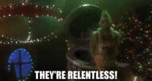 The Grinch Theyre Relentless GIF - The Grinch Theyre Relentless How The Grinch Stole Christmas GIFs