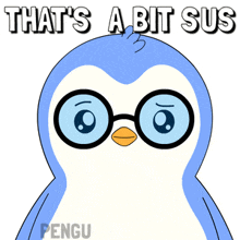 a cartoon penguin with glasses and the words that 's a bit sus