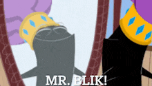 a cartoon character with a crown on looks at himself in a mirror and says " mr. blik "