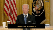 biden stupid son of a bitch what a what a stupid son of a bitch