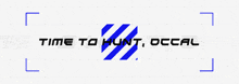 a blue and white sign that says time to hunt